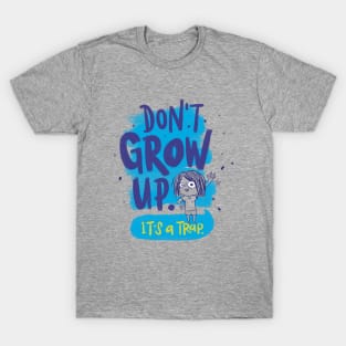 don't grow up T-Shirt